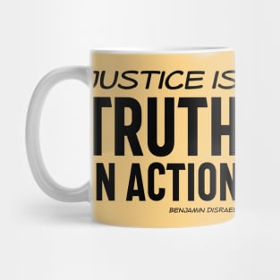 Justice is truth in action - Benjamin Disraeli quote (black text) Mug